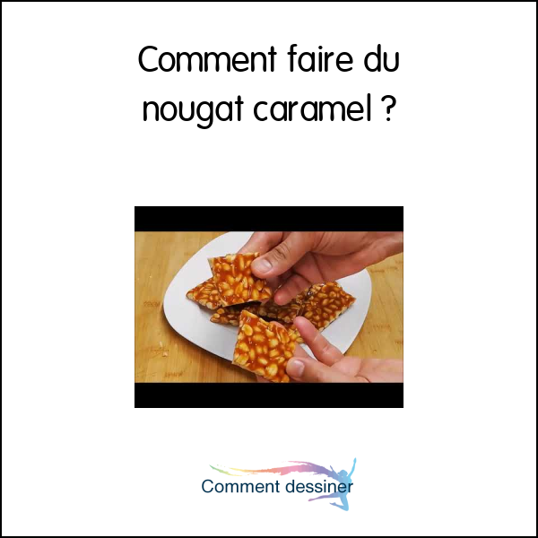 Comment faire du nougat caramel